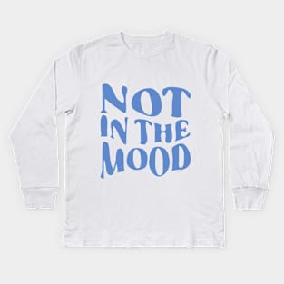 Not in the Mood Kids Long Sleeve T-Shirt